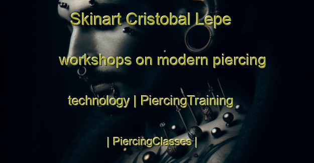 Skinart Cristobal Lepe workshops on modern piercing technology | PiercingTraining | PiercingClasses | SkinartTraining-Mexico